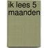 Ik lees 5 maanden