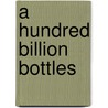 A hundred billion bottles door H. Kuyper