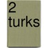 2 Turks