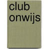 Club onwijs door Onbekend