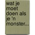 Wat je moet doen als je 'n monster...