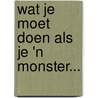 Wat je moet doen als je 'n monster... door Sjoerd Kuyper