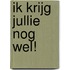 Ik krijg jullie nog wel!