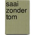 Saai zonder tom