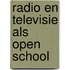 Radio en televisie als open school