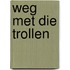 Weg met die trollen