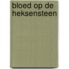 Bloed op de heksensteen by Bies van Ede