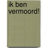 Ik ben vermoord! by C. Hafkamp