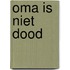 Oma is niet dood