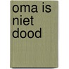 Oma is niet dood by J. Minkema