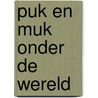 Puk en muk onder de wereld door Haens