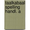 Taalkabaal spelling handl. a door Onbekend