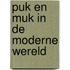 Puk en muk in de moderne wereld