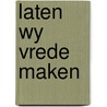 Laten wy vrede maken by Marjan Brouwers