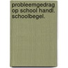 Probleemgedrag op school handl. schoolbegel. door Onbekend