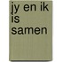 Jy en ik is samen
