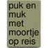 Puk en muk met moortje op reis