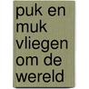 Puk en muk vliegen om de wereld door Haens