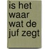 Is het waar wat de juf zegt