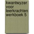 Kwantwyzer voor leerkrachten werkboek 5