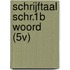 SCHRIJFTAAL SCHR.1B WOORD (5V)