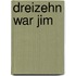 Dreizehn war jim