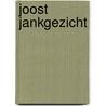 Joost Jankgezicht door J. Weijters