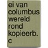 Ei van columbus wereld rond kopieerb. c