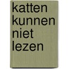 Katten kunnen niet lezen by P. Jennings