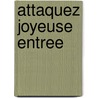 Attaquez joyeuse entree by Unknown