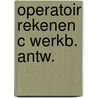 Operatoir rekenen c werkb. antw. by Unknown