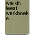 Wie dit leest werkboek e