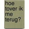 Hoe tover ik me terug? by W. Burkunk