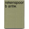 Rekenspoor b antw. by Sweers