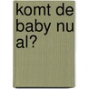 Komt de baby nu al? by Marita de Sterck