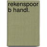 Rekenspoor b handl. by Sweers