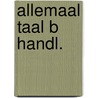 Allemaal taal b handl. by Unknown