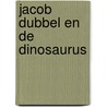 Jacob dubbel en de dinosaurus door Mordecai Richler