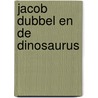 Jacob dubbel en de dinosaurus by Mordecai Richler