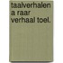 Taalverhalen a raar verhaal toel.