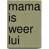 Mama is weer lui by Kat