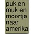 Puk en muk en moortje naar amerika