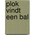 Plok vindt een bal