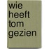 Wie heeft tom gezien