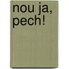 Nou ja, pech! door T. van de Waarsenburg