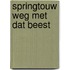 Springtouw weg met dat beest