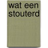 Wat een stouterd by Ann Thwaite