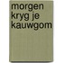 Morgen kryg je kauwgom