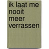 Ik laat me nooit meer verrassen door Deirdre Kessler