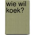 Wie wil koek?